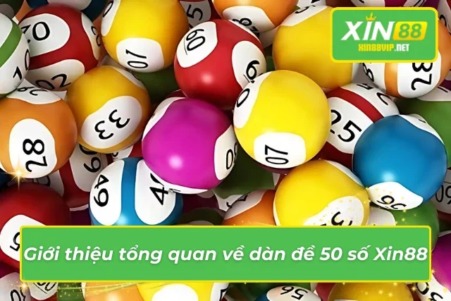 Cách Chơi Dàn Đề 50 Số Xin88 Đơn Giản Và Hiệu Quả Những thông tin tổng quan về dàn đề 50 số
