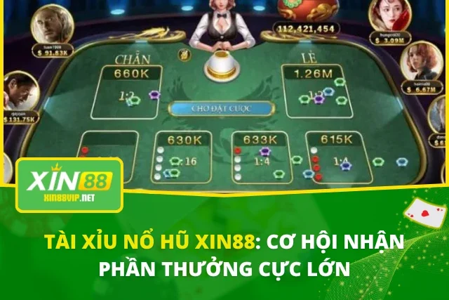 Tài Xỉu Nổ Hũ Xin88: Cơ Hội Nhận Phần Thưởng Cực Lớn Tài Xỉu Nổ Hũ